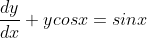 \frac{dy}{dx}+ycosx=sinx